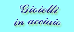 Gioielli in acciaio